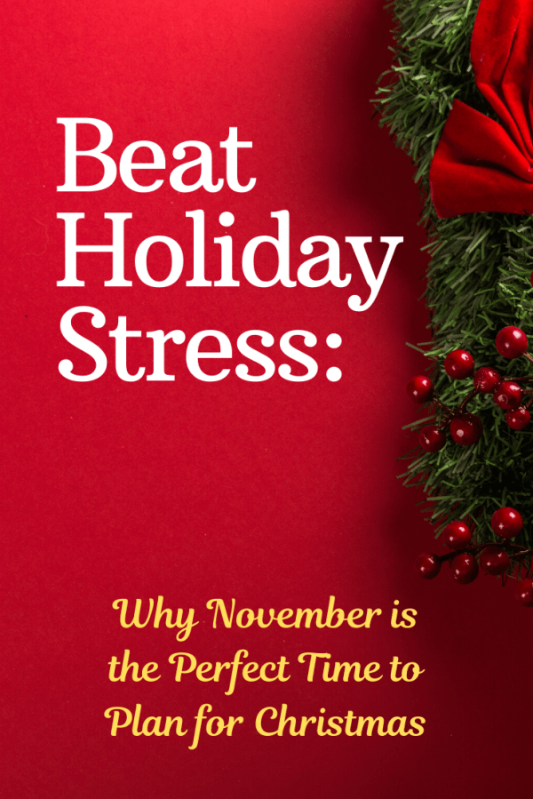 advice to beat holiday stress by planning for Christmas in November