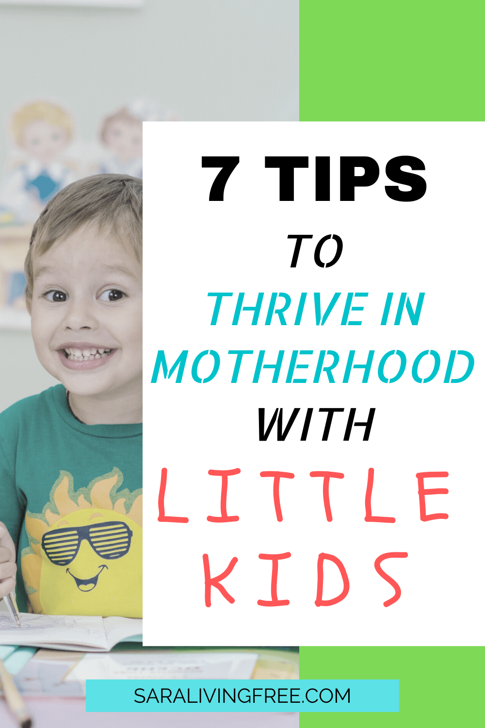 Discover 7 tips to thrive in motherhood with your little kids.